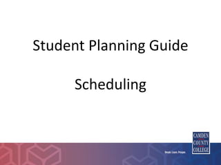 Student Planning Guide
Scheduling
 