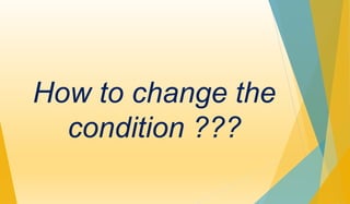 How to change the 
condition ??? 
 