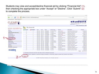 Students may view and accept/decline financial aid by clicking “Financial Aid”  (1) , then checking the appropriate box under “Accept” or “Decline”. Click “Submit”  (2)  to complete the process. 1 2 