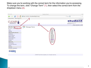 Make sure you’re working with the correct term for the information you’re accessing.  To change the term, click “Change Term”  (1) , then select the correct term from the dropdown menu  (2). 1 2 