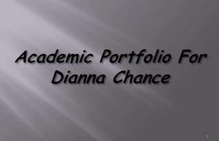 Academic Portfolio For Dianna Chance 1 