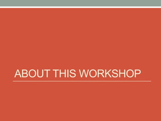 ABOUT THIS WORKSHOP
 