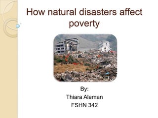 How natural disasters affect poverty By: Thiara Aleman FSHN 342 
