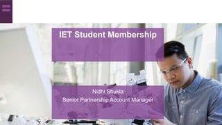 Nidhi Shukla
Senior Partnership Account Manager
IET Student Membership
 