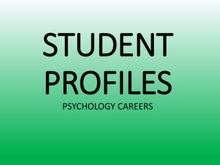 STUDENT
PROFILESPSYCHOLOGY CAREERS
 