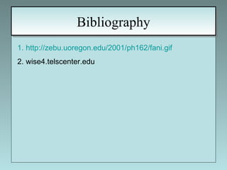 Bibliography http://zebu.uoregon.edu/2001/ph162/fani.gif wise4.telscenter.edu 