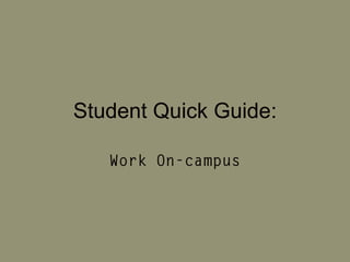 Student Quick Guide: Work On-campus 