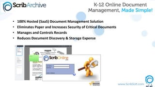 • 100% Hosted (SaaS) Document Management Solution
• Eliminates Paper and Increases Security of Critical Documents
• Manages and Controls Records
• Reduces Document Discovery & Storage Expense
 