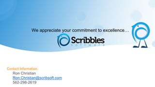 We appreciate your commitment to excellence…
Contact Information:
Ron Christian
Ron.Christian@scribsoft.com
562-298-2619
 
