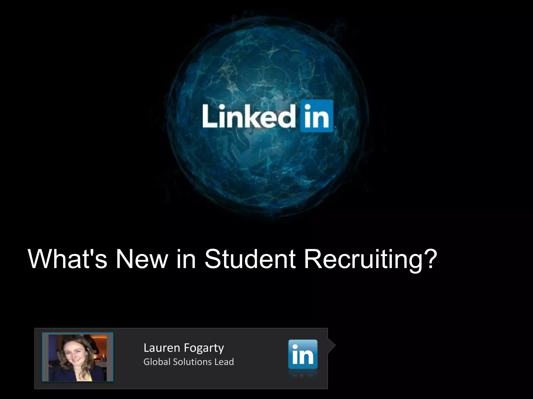 What's New in Student Recruiting?
Lauren Fogarty
Global Solutions Lead
 