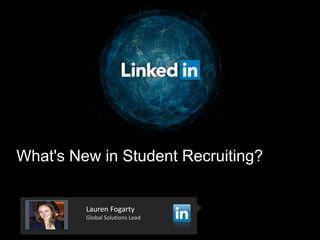 What's New in Student Recruiting?
Lauren Fogarty
Global Solutions Lead
 