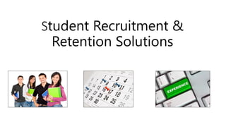 Student Recruitment &
Retention Solutions
 