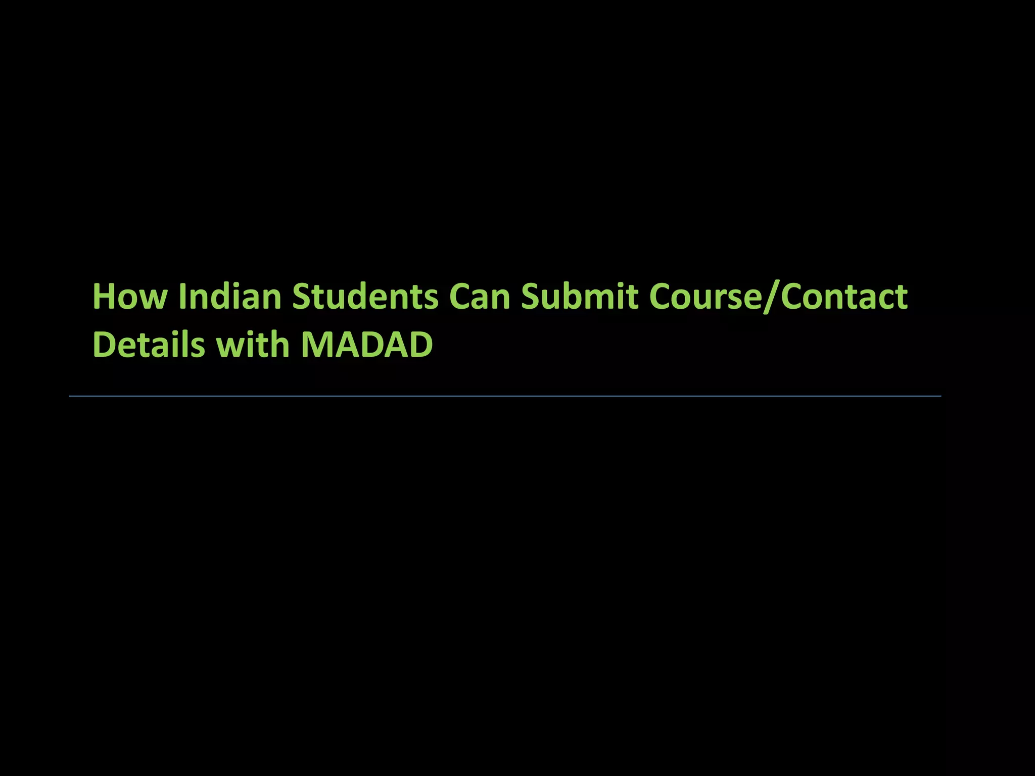 How Indian Students Can Submit Course/Contact
Details with MADAD