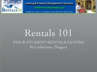 Rentals 101
YOUR STUDENT RENTALS CENTRE
      St.Catharines, Niagara
 