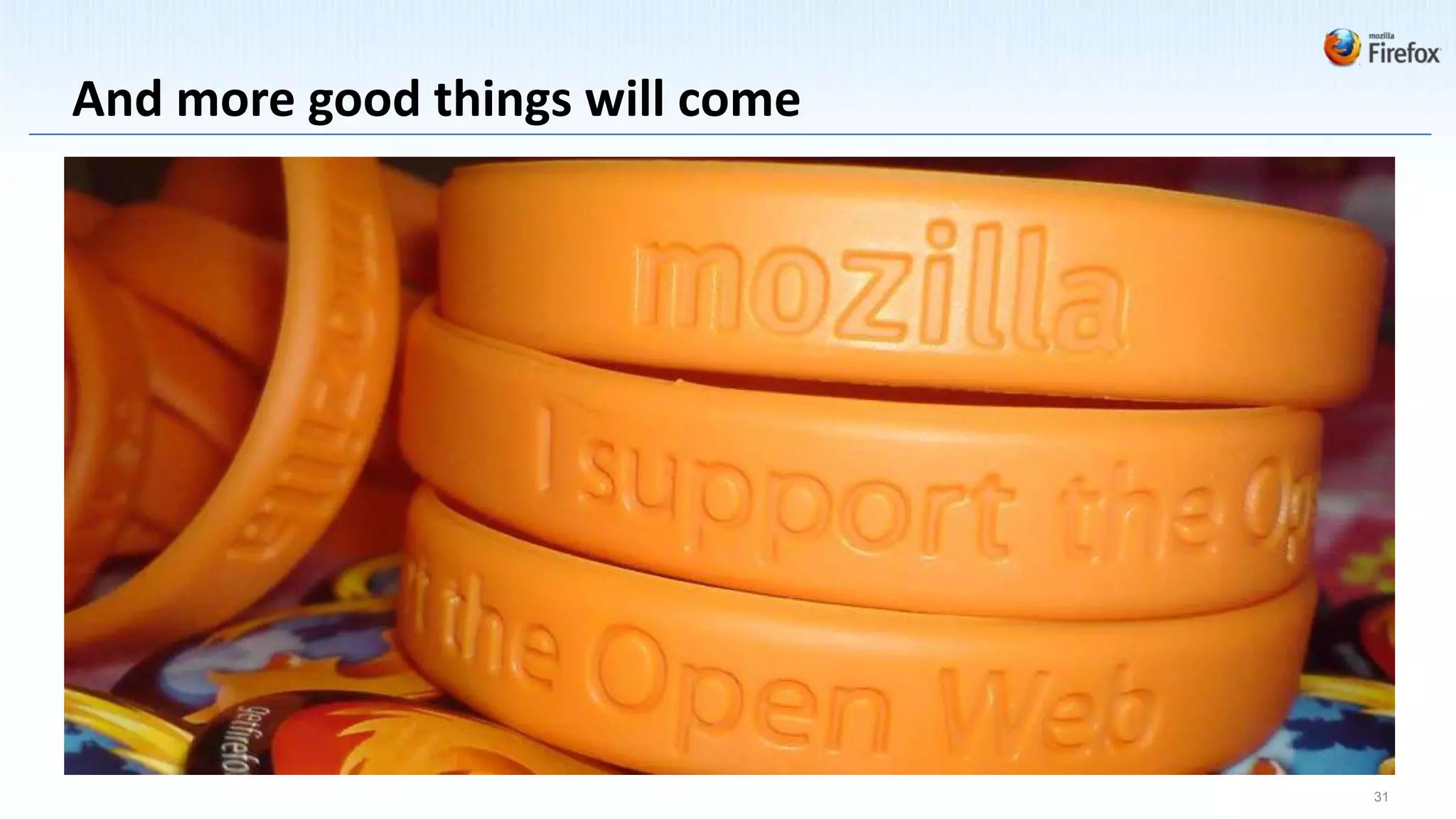 And more good things will come




                                 31
 