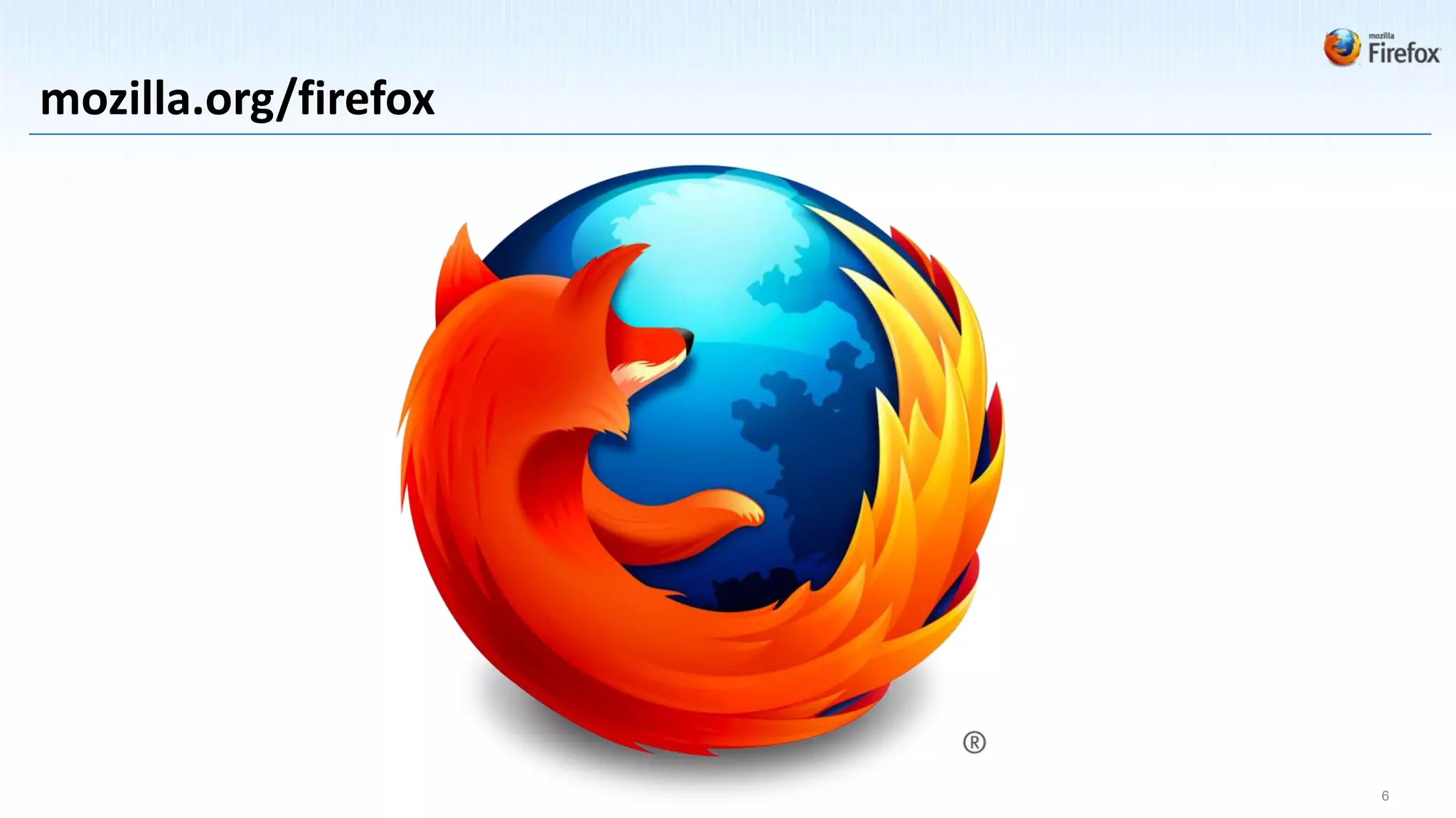 mozilla.org/firefox




                      6
 