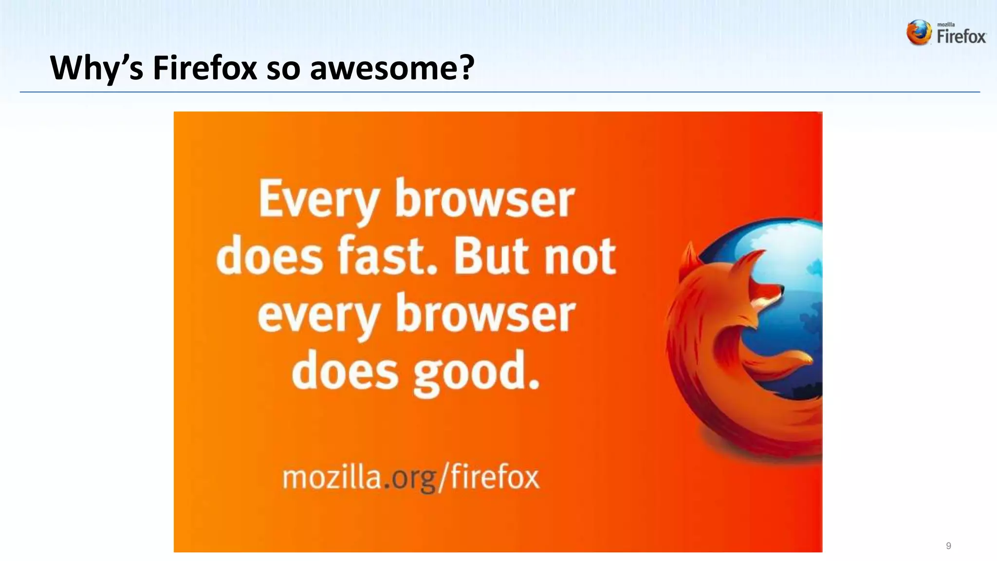 Why’s Firefox so awesome?




                            9
 