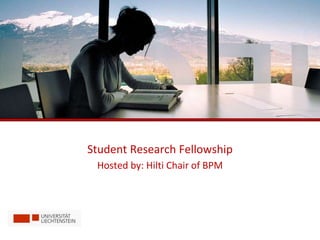 Student Research Fellowship 
Hosted by: Hilti Chair of BPM 
 