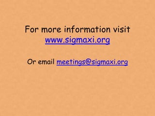 For more information visit
     www.sigmaxi.org

Or email meetings@sigmaxi.org
 