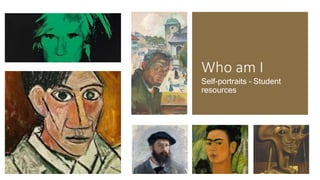 Who am I
Self-portraits – Student
resources
 