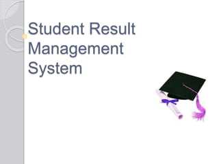 Student Result
Management
System
 