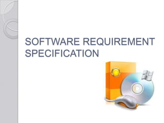 SOFTWARE REQUIREMENT
SPECIFICATION
 