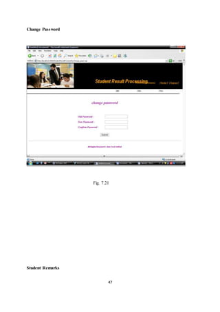 47
Change Password
Fig. 7.21
Student Remarks
 
