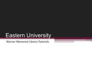 Eastern University Warner Memorial Library Tutorials 