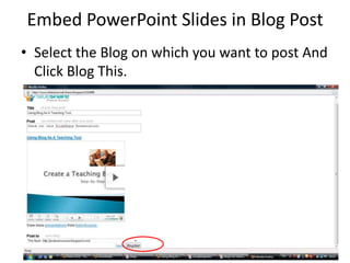 Embed PowerPoint Slides in Blog PostSelect the Blog on which you want to post And Click Blog This.