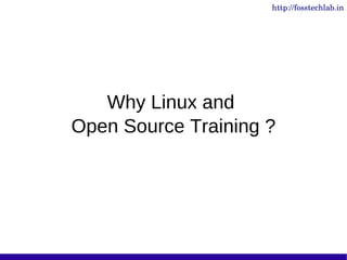 http://fosstechlab.in




   Why Linux and
Open Source Training ?
 