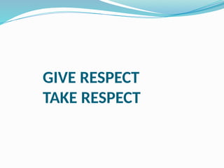 GIVE RESPECT
TAKE RESPECT
 