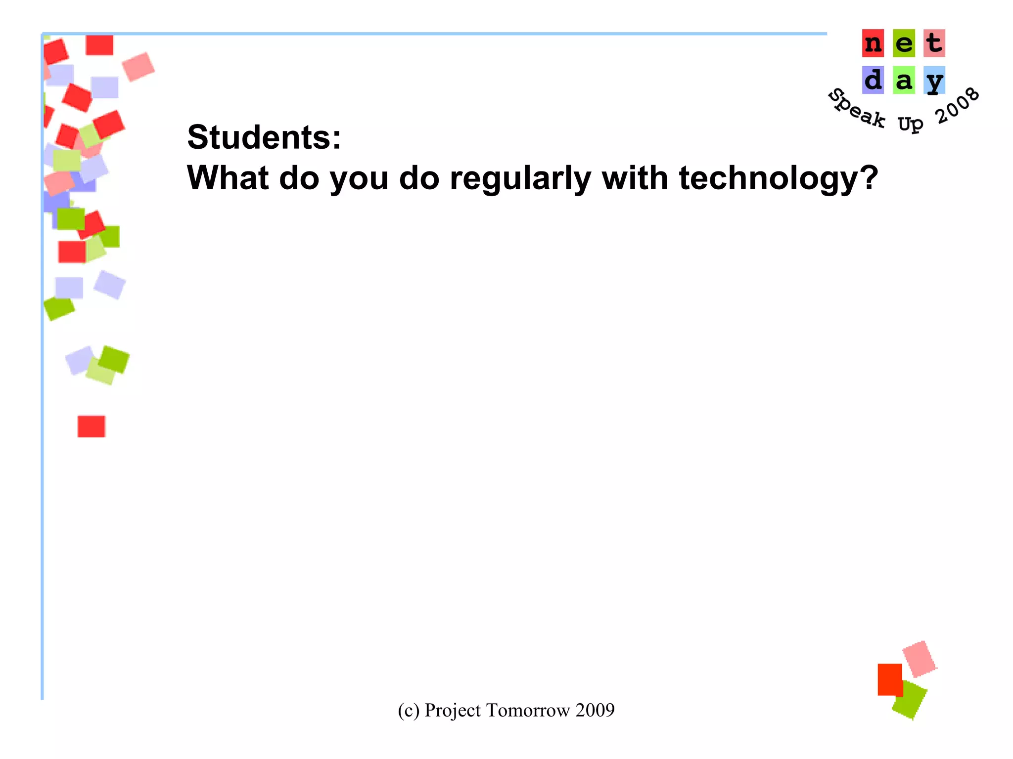 Students:  What do you do regularly with technology? 