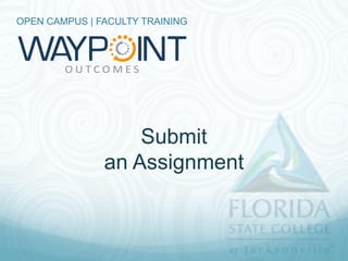 OPEN CAMPUS | FACULTY TRAINING




                   Submit
               an Assignment
 
