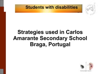 Strategies used in Carlos Amarante Secondary School Braga, Portugal Students with disabilities 