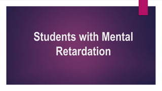 Students with Mental
Retardation
 