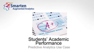 Students’ Academic
Performance
Predictive Analytics Use Case
 