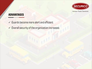 ADVANTAGES
ü Guards becomemorealertand efcient
ü Overall security of theorganization increases
 