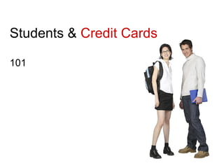 Students &  Credit Cards 101 