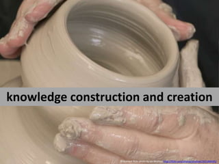 knowledge construction and creationcc licensed flickr photo by Ian Muttoo: http://flickr.com/photos/imuttoo/2631466945/