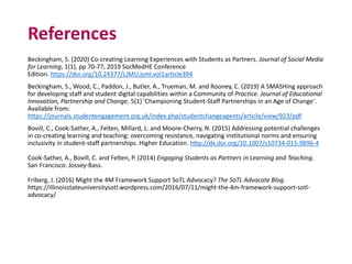 References
Beckingham, S. (2020) Co-creating Learning Experiences with Students as Partners. Journal of Social Media
for L...
