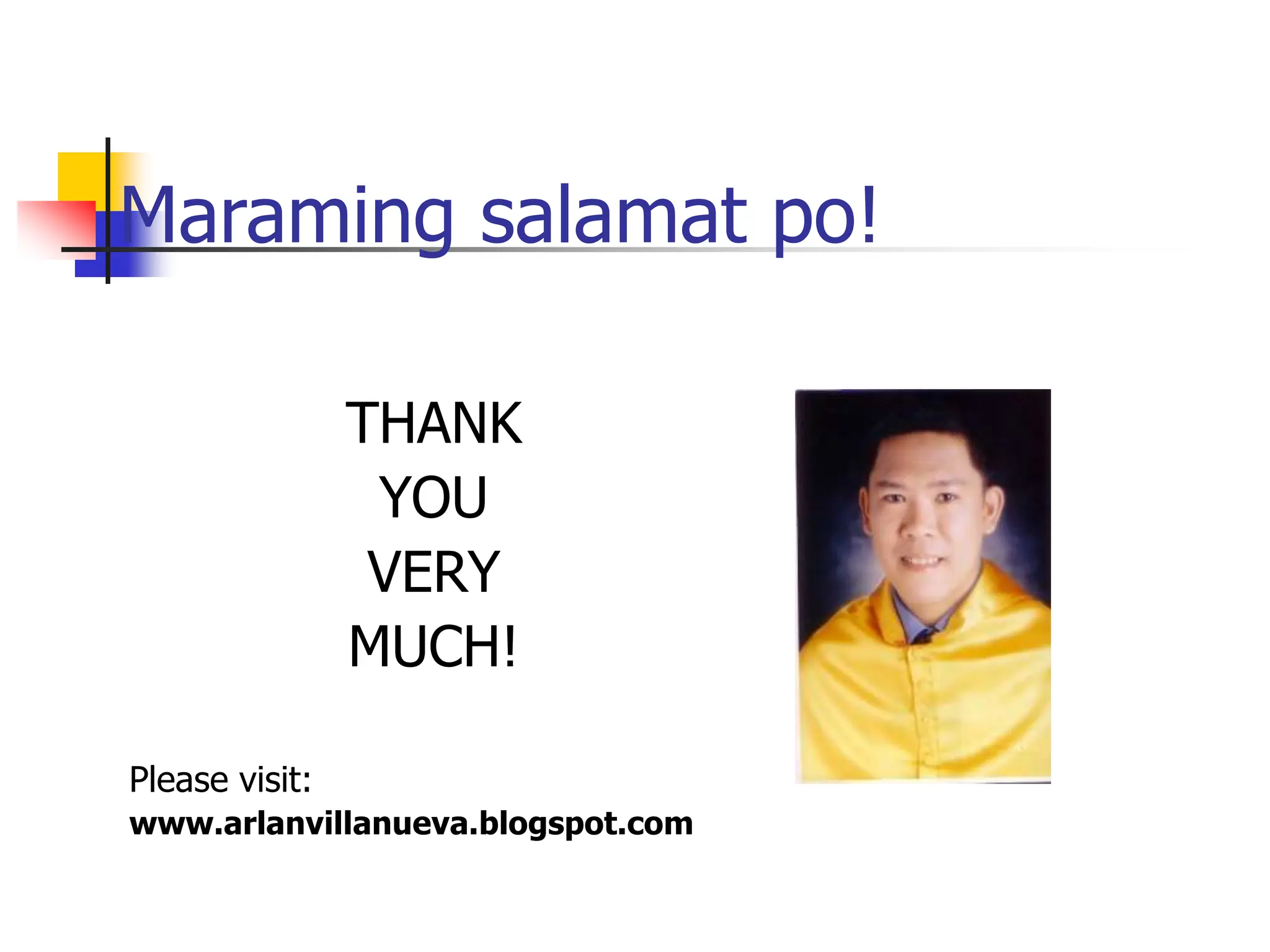 Maraming salamat po!
THANK
YOU
VERY
MUCH!
Please visit:
www.arlanvillanueva.blogspot.com
 