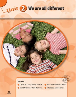 222222UUUUUUUUUnnniiittt
You will...
Listen to a song about animals. Read and listen to a story.
Identify animal characteristics. Talk about appearance.
18
eighteen
 