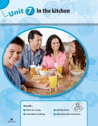 777777UUUUUUUUUnnniiittt
You will...
listen to a song. identify food.
read about cooking. talk about the restaurant.
eighty-eight
88
 