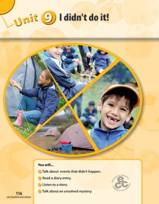 116
UUUUUUUUUnnniiittt
You will...
Talk about events that didn’t happen.
Read a diary entry.
Listen to a story.
Talk about an unsolved mystery.
999999
one hundred and sixteen
 