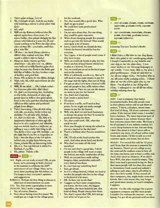 C That's quite strange, isn’t it?
E Yes, I thought so too. And do you know
why breaking a mirror is seven years' bad
luck?
C No, why?
E Well um the Romans believed that life
started again every seven years. If a
mirror broke, then people thought the last
person who looked at it was very ill and
would continue to be ill for the next seven
y«irs of their life - you know, until they
got a ‘new life'.
C OK then - my uncle always carries a
rabbit’s foot around with him. Why
would a rabbit’s foot be lucky?
E Hang on, lucky charms are here
somewhere - yes, here it is - er, rabbits
were believed to help families grow their
crops because they lived in the fields and
had lots of babies. So they became a sign
of fertility and good luck.
C Hmm. Not so lucky for the rabbit, though.
E Yeah, true. So, what superstitions do you
believe in?
C Well, let me think ... Oh, I touch wood -
but everyone does that, don’t they?
E Ah, that’s an interesting one. According
to this book, thousands of years ago,
people used to believe that good spirits
lived in the trees and that touching wood
called on these spirits and protected
people from danger.
C That’s interesting. I also do that thing
with salt, you know, throw it over my
shoulder. I’ve no idea why, though.
E Ah, that’s in here to o ... Yes, here it is.
Apparently hundreds of years ago salt
used to be very expensive and valuable,
and was mainly used as a medicine, so
spilling it was a really bad thing to do.
You throw it over your left shoulder —or
the right one if you live in Argentina or
Ital^ - into the races of the evil spirits
behind you, to stop them hurting you.
C Hmm, sounds like an interesting book.
E Yes, it is. You can borrow it when I’ve
finished, if you like.
C Yes, please. Thanks a lot.
IAN Right, are we ready to start? OK, as you
know, we’re planning to hold a festival
in the summer to celebrate the 200th
anniversary of our village. Now, we’ve
never done anything like this before, so
I’m happy to hear everyone’s opinions
and suggestions.
REBECCA Perhaps the first thing to discuss is
what sort of entertainment we want.
LISA Yes, that seems a good place to start.
DUNCAN May I make a suggestion?
I Yes, of course, Duncan.
D How about having some live music? We
could put up a stage on the village green
for the weekend.
L Yes, that sounds like a good idea. Who
shall we get to play?
R We could hire some professional
musicians.
I I’m not sure about that. For one thing,
they could be quite expensive.
D What about charging people five pounds
each to get into the festival? That would
raise quite a lot of money.
R Sorry, I don’t think we should do that.
I think the festival should be free for
everyone.
L Yes, I agree. A lot of people won’t come if
they have to pay.
D Well, we could ask bands to play for free.
There are lots of local bands who’d love
to play at a festival, I’m sure.
R Yes, we could put an ad in the local paper
and on the website.
I Well, it’s definitely worth a try. But we’ll
still need to raise some money to pay for
the stage and the lights, that sort of thing.
L I’ve got an idea! Let’s have a festival raffle
and ask people to buy raffle tickets when
they come in. Then we can use the money
we make to pay for the festival.
D Yes, that’s not a bad idea.
R Can I make a point here?
I Of course.
R If we have a raffle, we’ll need to buy
prizes. So we might not make enough
money to pay for the festival.
D Well, why don’t we ask local businesses
to donate the prizes for free? It would be
good advertising for them.
I Yes, that could work. OK, what else
could we do?
L Have you thought of asking the school to
put on a musical in the daytime?
R That’s a brilliant idea! Parents would love
that.
I OK. I’ll talk to the head teacher this
week. And what about food and drink?
D Why don’t we make all the food
ourselves?
L I’m not sure that’s a good idea. I think
people in the village will want to enjoy
the festival, not make sandwiches all day.
I Well, we can just have stalls selling
burgers, chips, sandwiches and stuff -
every festival has those.
D Er, can I just say something here?
I Sure, go ahead.
D As it’s a village festival, I think we need to
involve the people who live in the village
in the festival a bit more.
I OK. So how can we do that?
D I suggest we have some competitions,
you know, the best cake, the biggest
vegetables, the most beautiful pet, that
kind of thing. People always love those.
I Yes, that’s a great idea! OK, let’s just go
over what we’ve got so far.
1 /eit/ decorate, donate, create, meditate,
appreciate, graduate (verb), separate
(verb)
2 /a t/ considerate, immediate, climate,
pirate, chocolate, graduate (noun),
separate (adjective)
Listening Test (see Teacher’s Book)
I didn’t have a due how to /ta / sing opera. I
She’s very good at /a t/ encouraging people.
I found it impossible to /ta / breathe and
/an / sing at /a t/ the same time. 11 was
/w az/ useless at /a t/ learning languages at
/a t/ school. 11 was /w az/ able to /ta / give a
good performance. 11 had no idea how to
/ta / do any magic tricks. IHe knows how to
/ta / do some really amazing tricks, iI found
some of /av/ the tncks quite easy to /ta /
learn. II’m no good at /a t/ doing card
tncks. 11 managed to /ta / do all the tricks
without messing them up.
ESSM?
JUDY I run a company that makes
personalised gifts. Basically people send
us their photos online and we put them on
posters, T-shirts, calendars, mouse mats,
that kind of thing. All of our customers order
online. If the internet didn’t exist, I wouldn’t
have a business. The most important part of
the company is our website because that’s
how everyone places their order. We’d lose a
lot of customers if our website crashed. It’s
a very cheap business to run, but one thing
I don’t like about it is that I never talk to
customers any more, it’s all just online order
forms and emails. I’d like to talk to a real
customer again, you know, face-to-face.
WESLEY I’ve owned this cafe for 12 years
and I’d say that the internet is essential for
my business. There’s an art college across
the road and the students come in here all
the time, you know, just to have a coffee and
check their email or whatever. If we didn’t
have WiFi, this place would be empty. They
don’t even need a password to log on. But it
docs mean people talk less than they used
to. Sometimes I look round and nobody’s
talking to each other, they’re all online in
their own little worlds. If they turned off
their computers, they might make some new
friends. But it also means they stay longer
and spend more money, so I can’t complain,
I suppose.
FRANK I’m the sales manager for a sports
equipment company and like most people
I couldn’t live without the internet —or my
laptop. I’ve got all my personal stuff on there
^ ^ 1 4
64,
 