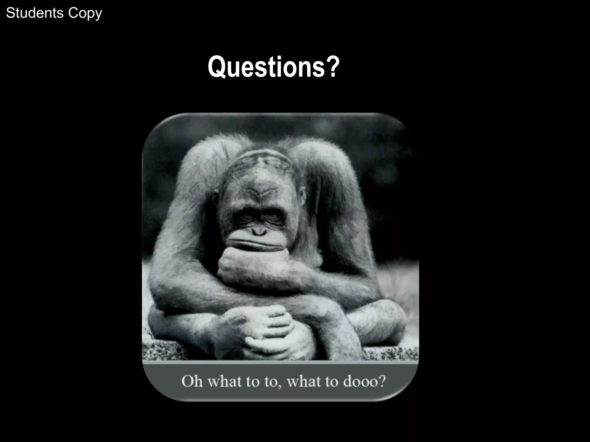 Questions?
Students Copy