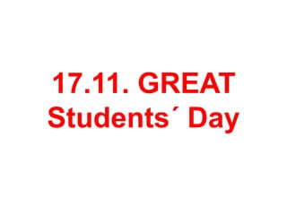 17.11. GREAT
Students´ Day
 