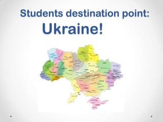 Studentsdestination point: Ukraine! 