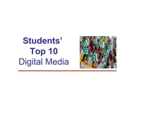 Students’
Top 10
Digital Media

 