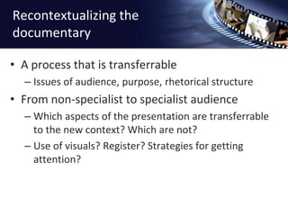 Student identityStudent as ‘reporter’Narrator role is more prominent, with an on-screen narrator (the reporter), who appears at various points throughout the documentaryWatch for intertextual references and use of sound